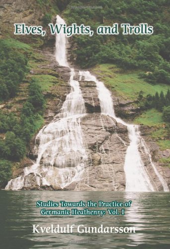 Elves, Wights, and Trolls: Studies Towards the Practice of Germanic Heathenry Cover