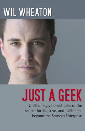 Just a Geek: Unflinchingly honest tales of the search for life, love, and fulfillment beyond the Starship Enterprise Cover