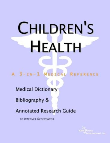 Children's Health - A Medical Dictionary, Bibliography, and Annotated Research Guide to Internet References Cover