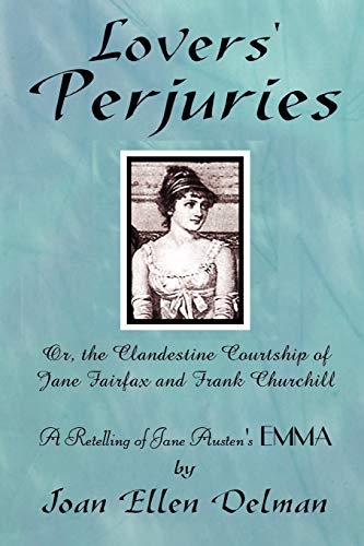Lovers' Perjuries; Or, The Clandestine Courtship Of Jane Fairfax and Frank Churchill Cover