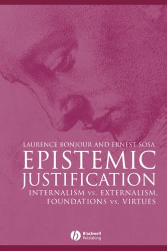 EPISTEMIC JUSTIFICATION: INTERNALISM VS. EXTERNALISM, FOUNDATIONS VS. VIRTUES. Cover
