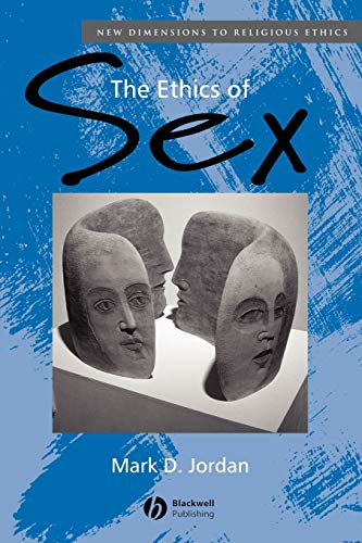The Ethics of Sex (New Dimensions to Religious Ethics) Cover