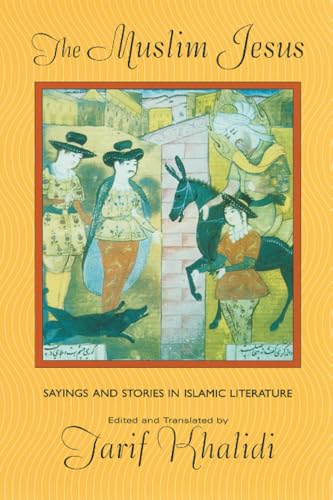 The Muslim Jesus: Sayings and Stories in Islamic Literature (Convergences: Inventories of the Present) Cover