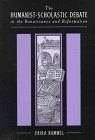 The Humanist-Scholastic Debate in the Renaissance and the Reformation (Harvard Historical Studies) Cover