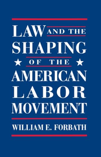 Law and the shaping of the American labor movement Cover
