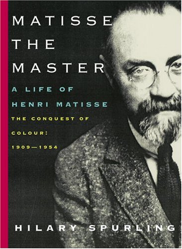 Matisse the Master: A Life of Henri Matisse: The Conquest of Colour Cover