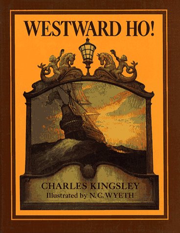 Westward ho! or, The voyages and adventures of Sir Amyas Leigh, Knight, of Burrough, in the country of Devon in the reign of Her Most Glorious Majesty Queen Elizabeth Cover