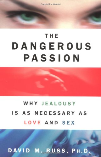 The Dangerous Passion: Why Jealousy Is as Necessary as Love and Sex Poster