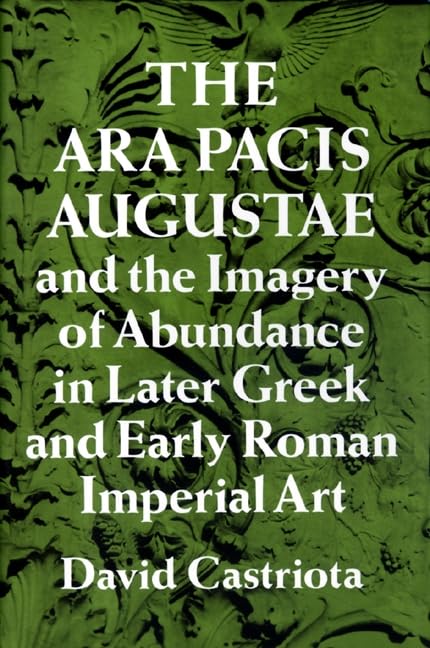 The Ara Pacis Augustae and the imagery of abundance in later Greek and early Roman imperial art Cover