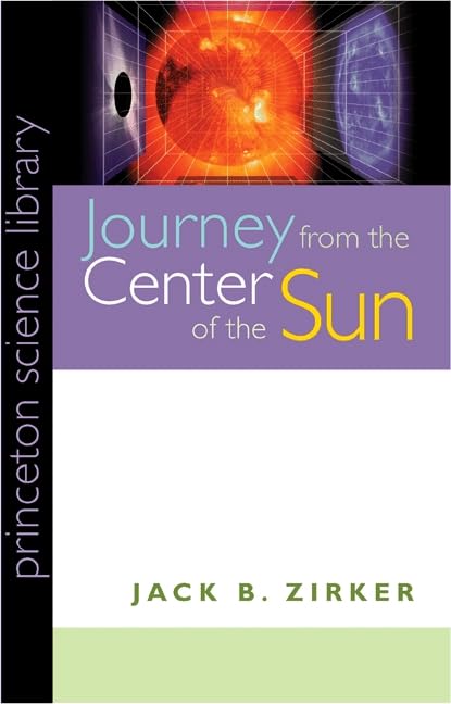 Journey from the Center of the Sun (Princeton Science Library) Cover