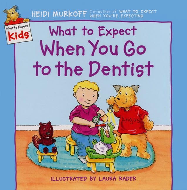 What to Expect When You Go to the Dentist (What to Expect Kids) Cover