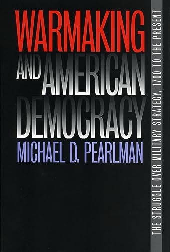 Warmaking and American Democracy (Modern War Studies) Cover