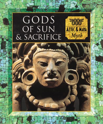 Gods of Sun and Sacrifice: Aztec & Maya Myth (Myth and Mankind) Cover