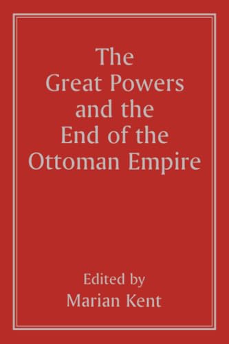 The Great powers and the end of the Ottoman Empire Cover