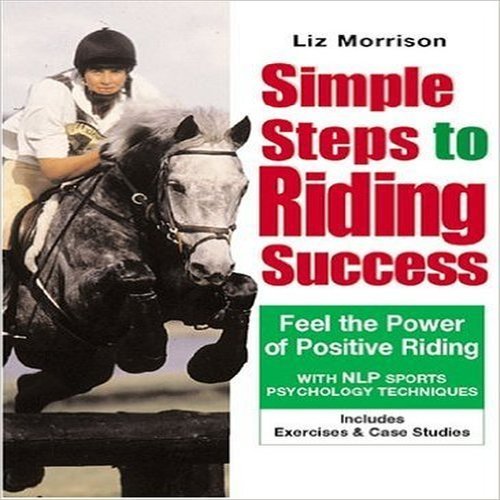 Simple Steps to Riding Success: Feel the Power of Positive Riding With Nlp Sports Psychology Techniques  Cover