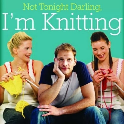 Not Tonight Darling, I'm Knitting Cover