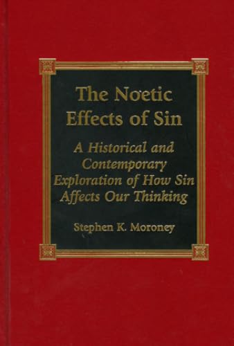 The Noetic Effects of Sin: An Historical and Contemporary Exploration of How Sin Affects Our Thinking Cover