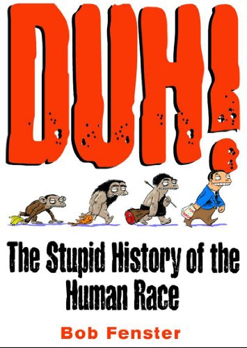 Duh! The Stupid History Of The Human Race Cover