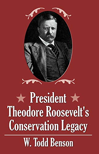 President Theodore Roosevelt's Conservations Legacy Cover