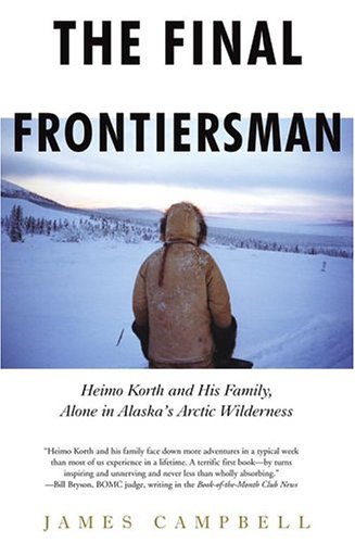 The Final Frontiersman: Heimo Korth and His Family, Alone in Alaska's Arctic Wilderness Poster