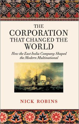 CORPORATION THAT CHANGED THE WORLD: HOW THE EAST INDIA COMPANY SHAPED THE MODERN MULTINATIONAL. Cover
