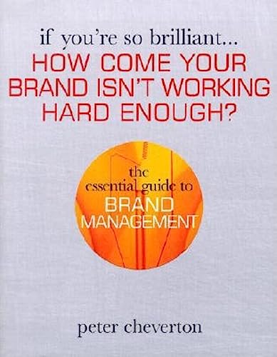 If You're So Brilliant...How Come your Brand isn't Working Hard Enough? Cover