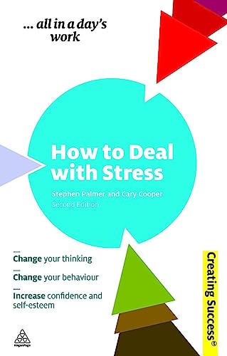 How to Deal with Stress: Change Your Thinking; Change Your Behaviour; Increase Confidence and Self-Esteem (Creating Success) Cover