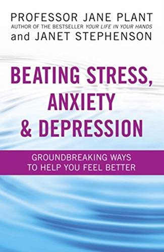 Beating Stress, Anxiety & Depression: Groundbreaking Ways to Help You Feel Better Cover