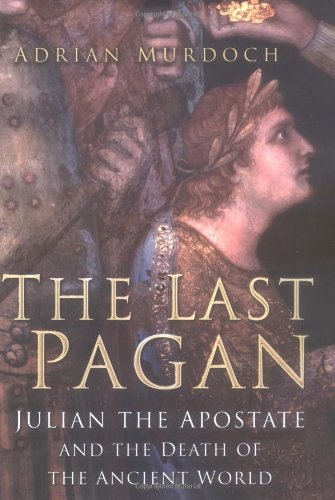 The last pagan : Julian the Apostate and the death of the ancient world Cover