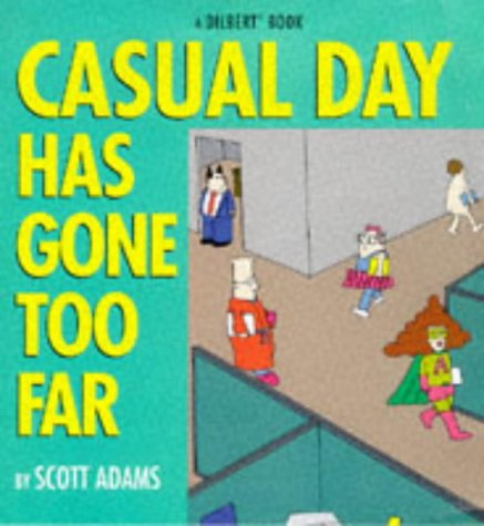 Casual Day Has Gone Too Far (A Dilbert Book) Cover