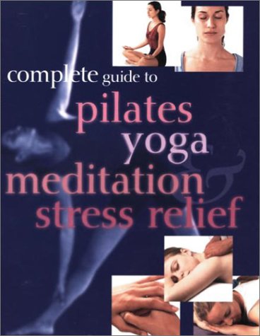 Complete guide to pilates yoga meditation and stress relief. Cover