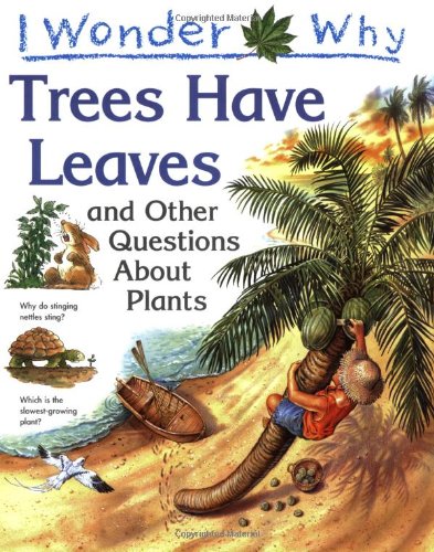 I Wonder Why Trees Have Leaves and Other Questions About Plants Cover