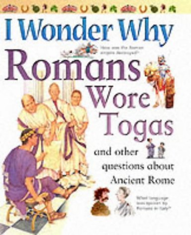I Wonder Why Romans Wore Togas and Other Questions About Ancient Rome (I Wonder Why) Cover