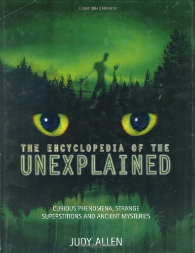 The Encyclopedia of the Unexplained: Curious Phenomena, Strange Superstitions and Ancient Mysteries Cover