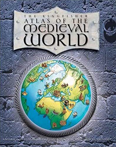 The Kingfisher atlas of the medieval world Cover