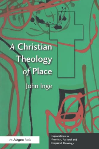 A Christian Theology of Place (Explorations in Practical, Pastoral, and Empirical Theology) (Explorations in Practical, Pastoral, and Empirical Theology) ... Practical, Pastoral, and Empirical Theology) Cover