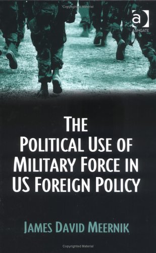 The Political Use Of Military Force In US Foreign Policy Cover