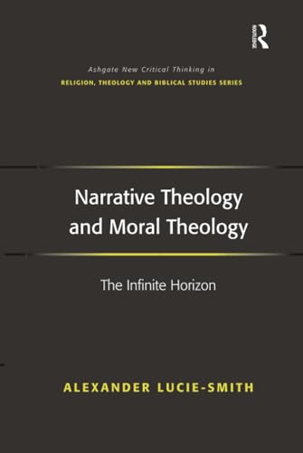 Narrative Theology and Moral Theology (Ashgate New Critical Thinking in Religion, Theology, and Biblical Studies) Cover