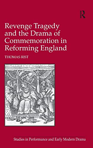 Revenge Tragedy and the Drama of Commemoration in Reforming England (Studies in Performance and Early Modern Drama) Cover