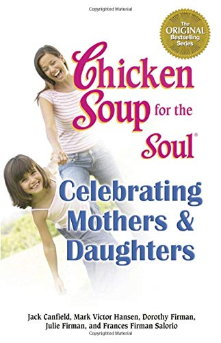 Chicken soup for the soul celebrating mothers and daughters Cover