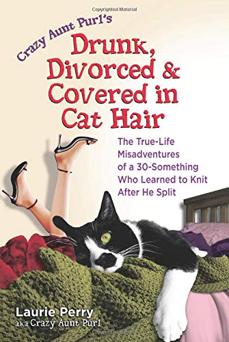 Crazy Aunt Purl's Drunk, Divorced, and Covered in Cat Hair Cover