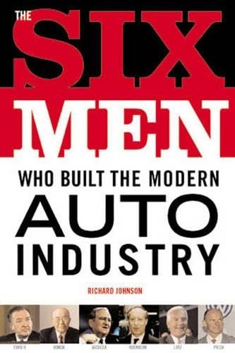Six Men Who Built The Modern Auto Industry Cover
