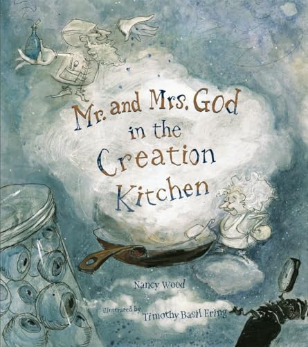 Mr. and Mrs. God in the Creation Kitchen / Nancy Wood ; illustrated by Timothy Basil Ering. Cover