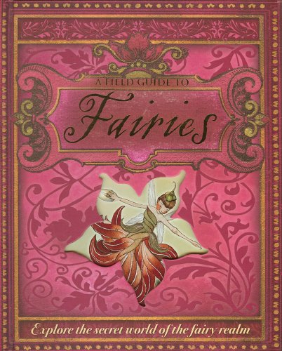A Field Guide to Fairies: Explore the Secret World of the Fairy Realm Cover