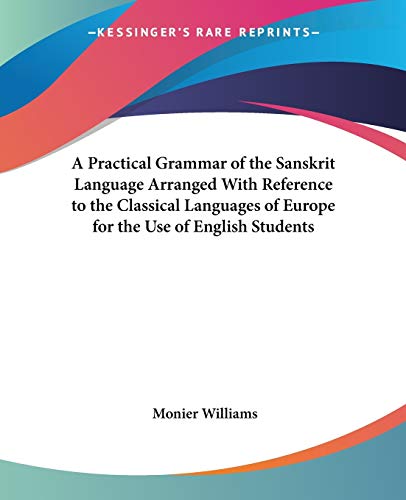 A Practical Grammar Of The Sanskrit Language Arranged With Reference To The Classical Languages Of Europe For The Use Of English Students Cover