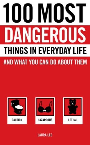 100 Most Dangerous Things in Everyday Life and What you Can Do About Them Cover