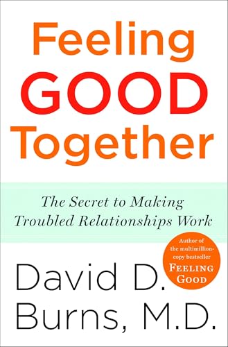 Feeling Good Together: The Secret to Making Troubled Relationships Work Cover