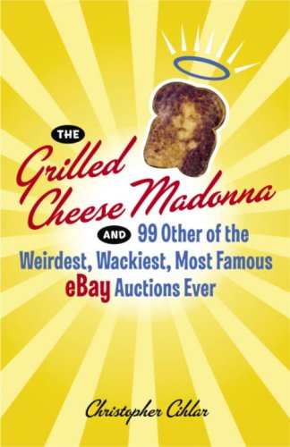 The grilled cheese madonna and 99 of the weirdest, wackiest, most famous eBay auctions ever Cover