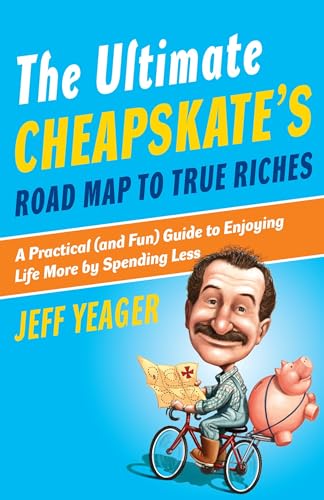 The Ultimate Cheapskate's Road Map to True Riches Cover