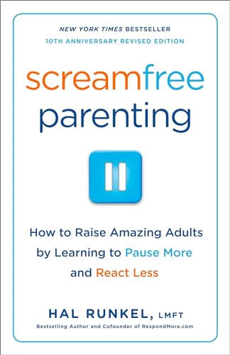 Screamfree Parenting, 10th Anniversary Revised Edition: How to Raise Amazing Adults by Learning to Pause More and React Less Cover